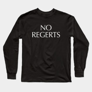 No Regerts Long Sleeve T-Shirt